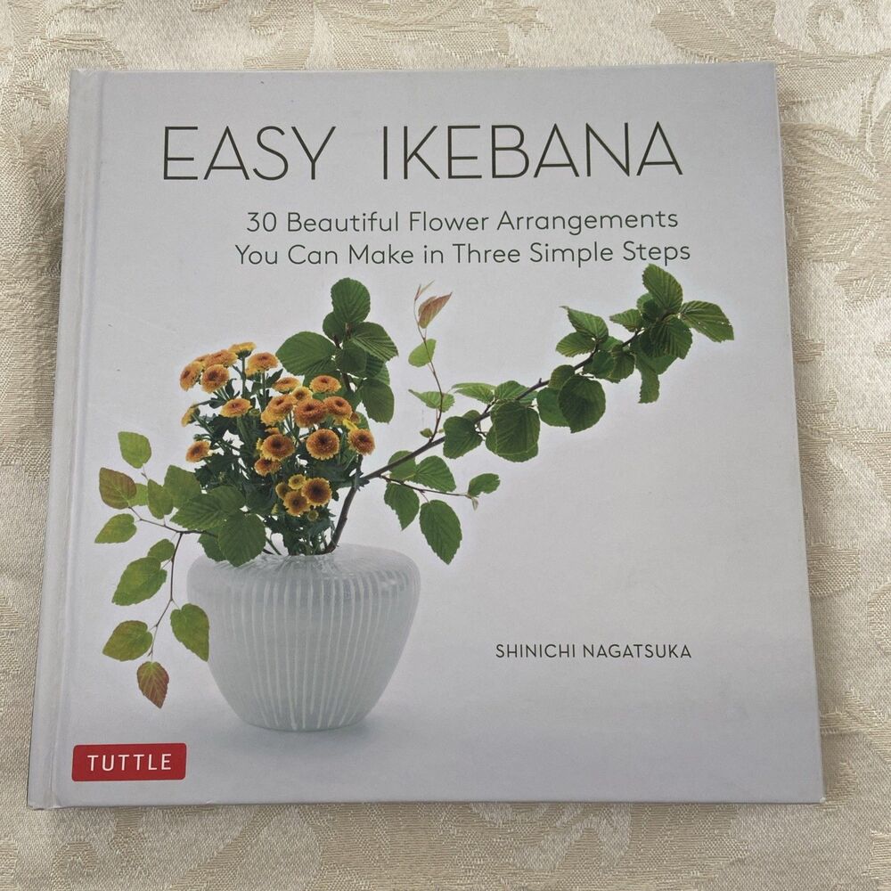Easy Ikebana : 30 Beautiful Flower Arrangements You Can Make in Three Simple...